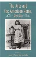 Arts And American Home: 1890-1930 (Vernacular Architecture, Material Culture, American History)