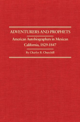 Adventurers and Prophets: American Autobiographers in Mexican California, 1829-1847 (Western Frontiersmen Series)