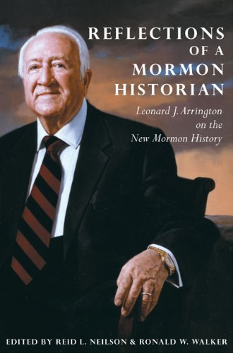 Reflections of a Mormon Historian: Leonard J. Arrington on the New Mormon History