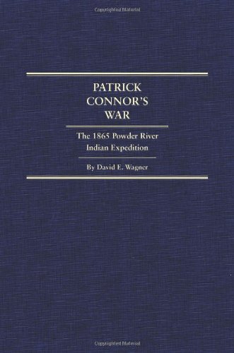 Patrick Connor's War: The 1865 Powder River Indian Expedition (Frontier Military Series)