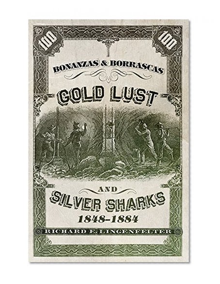 Bonanzas & Borrascas: Gold Lust and Silver Sharks, 1848â€“1884 (Western Lands and Waters Series)