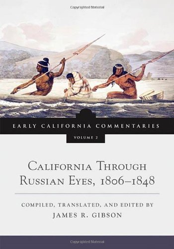 California Through Russian Eyes, 1806â€“1848 (Early California Commentaries Series)