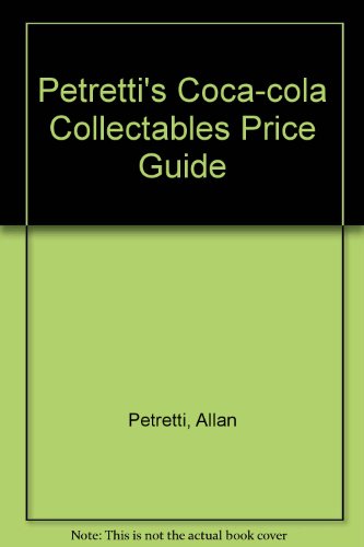 Petretti's Coca-Cola Collectibles Price Guide (Warman's Coca-Cola Collectibles: Identification & Price Guide)