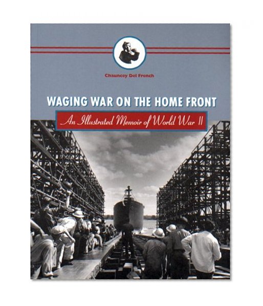 Waging War on the Home Front: An Illustrated Memoir of World War II