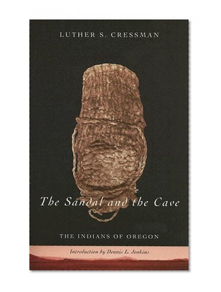 Sandal and the Cave, The: The Indians of Oregon