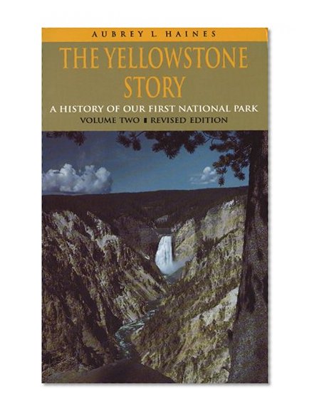 The Yellowstone Story, Revised Edition, Volume II: A History of Our First National Park