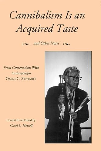 Cannibalism is an Acquired Taste: And Other Notes From Conversations With Anthropologist Omer C. Stewart