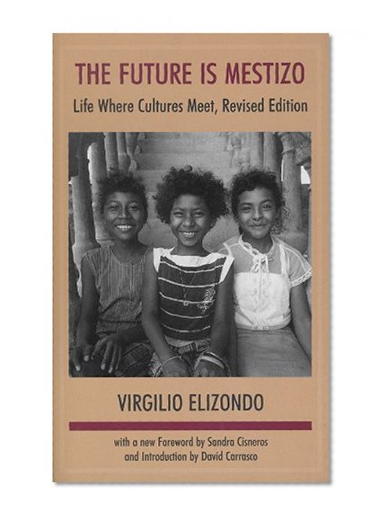 The Future is Mestizo: Life Where Cultures Meet, Revised Edition