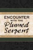 Encounter with the Plumed Serpent: Drama and Power in the Heart of Mesoamerica (Mesoamerican Worlds)