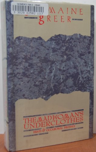 The Madwoman's Underclothes: Essays and Occasional writings