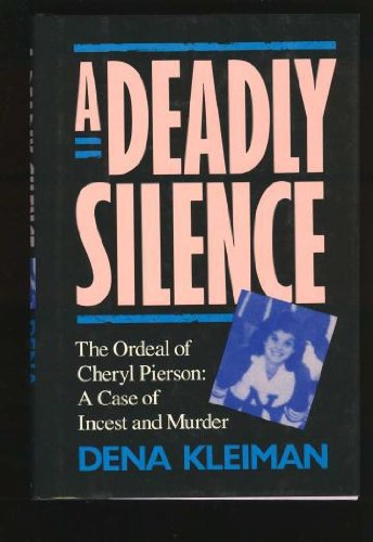 Book Cover A Deadly Silence: The Ordeal of Cheryl Pierson : A Case of Incest and Murder