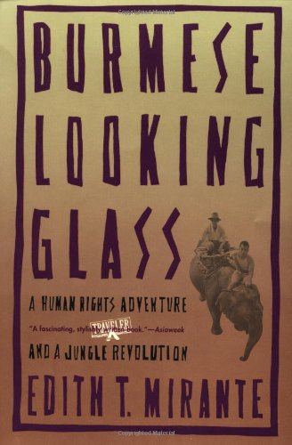 Burmese Looking Glass: A Human Rights Adventure and a Jungle Revolution