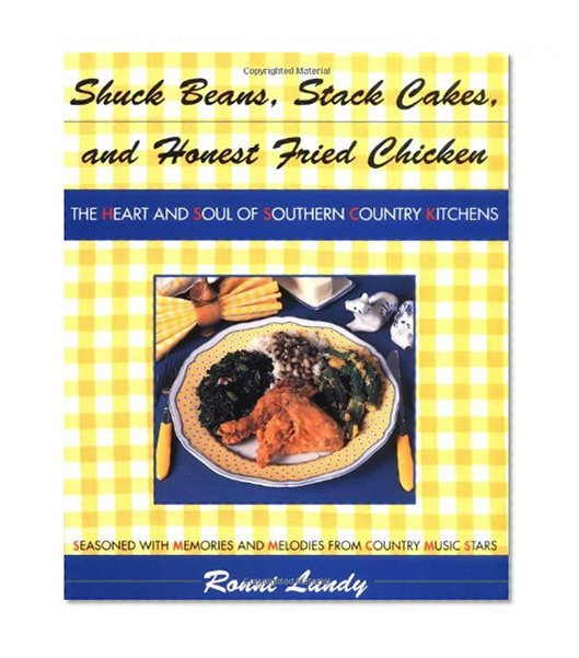 Shuck Beans, Stack Cakes, and Honest Fried Chicken: The Heart and Soul of Southern Country Kitchens