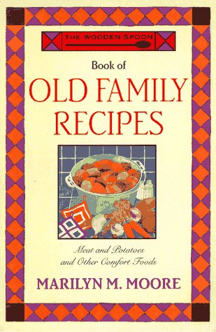 The Wooden Spoon Book of Old Family Recipes: Meat and Potatoes and Other Comfort Foods