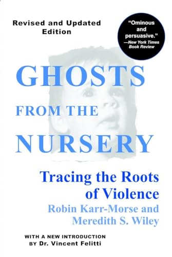 Ghosts from the Nursery: Tracing the Roots of Violence - New and Revised Edition