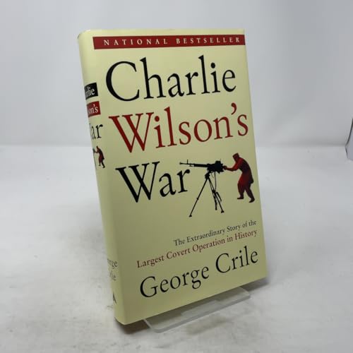 Charlie Wilson's War: The Extraordinary Story of the Largest Covert Operation in History