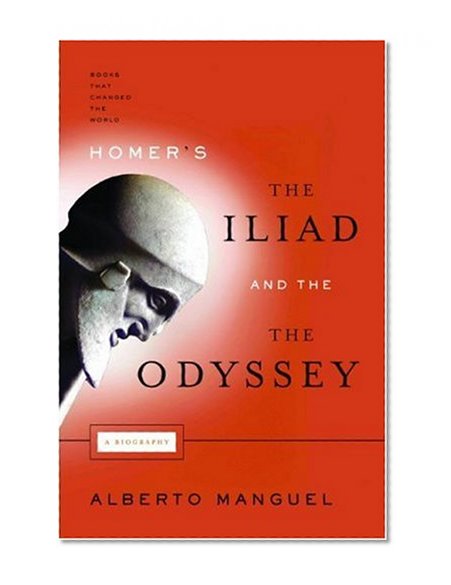 Homer's the Iliad and the Odyssey: A Biography (Books That Changed the World)