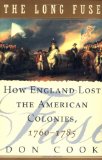 The Long Fuse: How England Lost the American Colonies 1760-1785