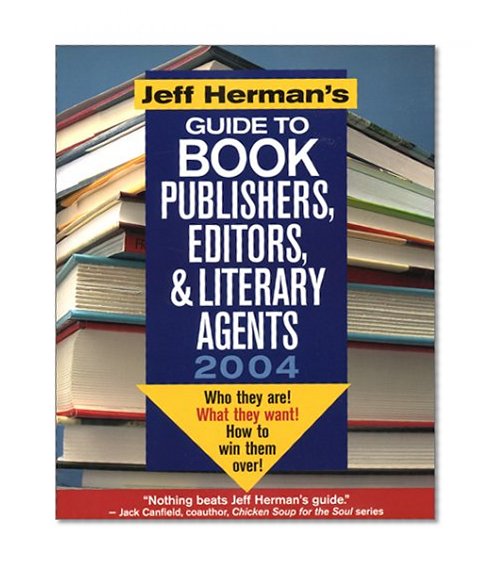 Jeff Herman's Guide to Book Publishers, Editors & Literary Agents: Who They Are! What They Want! and How to Win Them Over!