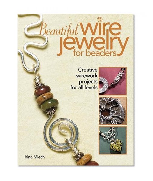 Book Cover Beautiful Wire Jewelry for Beaders: Creative Wirework Projects for All Levels