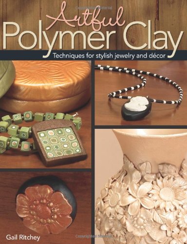Artful Polymer Clay: Techniques for Stylish Jewelry and Decor