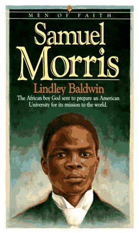 Book Cover Samuel Morris: The African Boy God Sent to Prepare an American University for Its Mission to the World (Men of Faith)