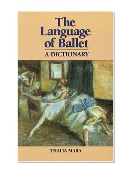 Language of Ballet: A Dictionary (Dance Horizons Book)