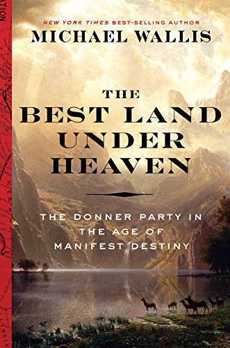 Book Cover The Best Land Under Heaven: The Donner Party in the Age of Manifest Destiny