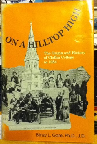 On a Hilltop High: The Origin and History of Claflin College to 1984