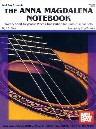 Mel Bay Presents The Anna Magdalena Notebook: Twenty Short Keyboard Pieces Transcribed for Classic Guitar solo