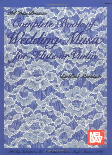 Mel Bay Presents Complete Book of Wedding Music for Flute or Violin