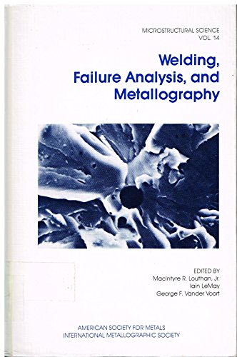 Welding, Failure Analysis, and Metallography: Proceedings of the Eighteenth Annual Technical Meeting of the International Metallographic Society (Microstructural Science)