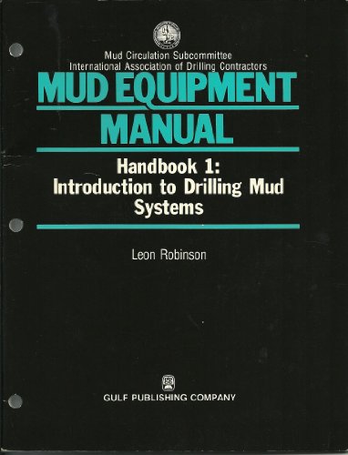Mud Equipment Manual, Handbook 1: Introduction to Drilling Mud Systems (Iadc Manufacturer-User Conference Series on Mud Equipment Operations)