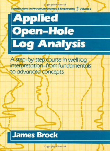 Contributions in Petroleum Geology and Engineering: Volume 2: Applied Open-Hole Log Analysis (Contributions in Petroleum Geology & Engineering) (v. 2)