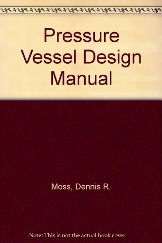 Pressure Vessel Design Manual: Illustrated Procedures for Solving Every Major Pressure Vessel Design Problem