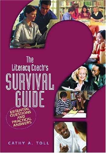 The Literacy Coach's Survival Guide: Essential Questions And Practical Answers