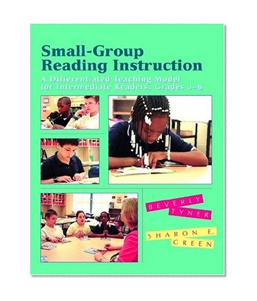 Small-Group Reading Instruction: A Differentiated Teaching Model for Intermediate Readers, Grades 3-8