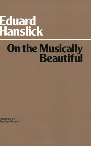 Book Cover On the Musically Beautiful: a Contribution Towards the Revision of the Aesthetics of Music (Hackett Classics)