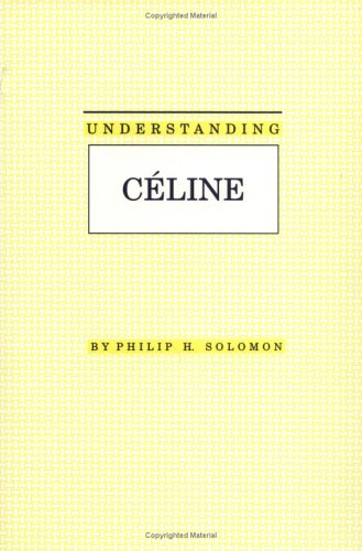 Understanding Celine (Understanding Modern European and Latin American Literature)