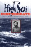 High Seas Confederate: The Life and Times of John Newland Maffitt (Studies in Maritime History)