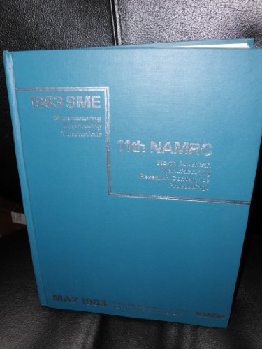 1983 Sme Manufacturing Engineering Transactions Eleventh Namrc (Transactions, the Best Papers of (Year))