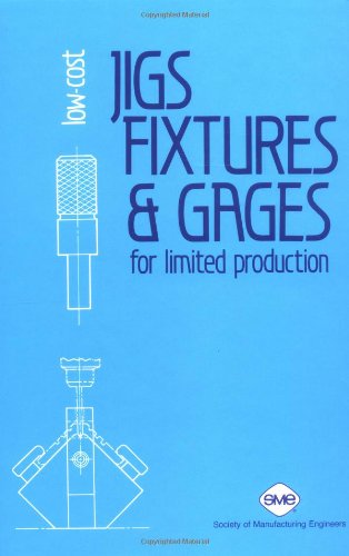 Low-Cost Jigs, Fixtures, and Gages for Limited Production