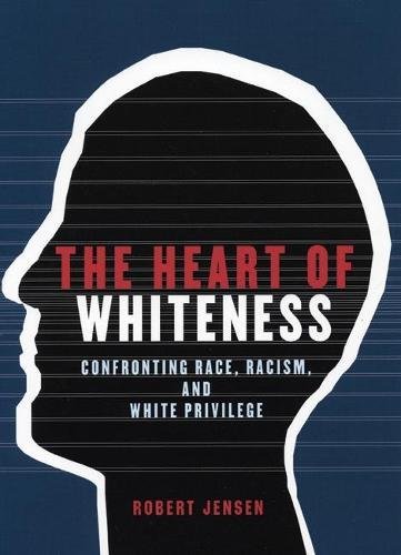 Book Cover The Heart of Whiteness: Confronting Race, Racism and White Privilege