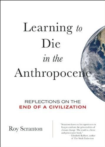 Book Cover Learning to Die in the Anthropocene: Reflections on the End of a Civilization (City Lights Open Media)