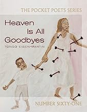 Book Cover Heaven Is All Goodbyes: Pocket Poets No. 61 (City Lights Pocket Poets Series, 61)
