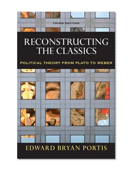 Book Cover Reconstructing the Classics: Political Theory From Plato To Weber, 3rd Edition (Chatham House Studies in Political Thinking)