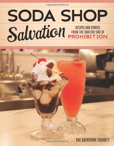 Book Cover Soda Shop Salvation: Recipes and Stories from the Sweeter Side of Prohibition
