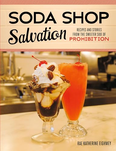 Soda Shop Salvation: Recipes and Stories from the Sweeter Side of Prohibition