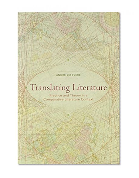 Translating Literature: Practice and Theory in a Comparative Literature Context