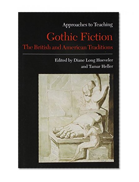 Approaches to Teaching Gothic Fiction: The British and American Traditions (Approaches to Teaching World Literature)